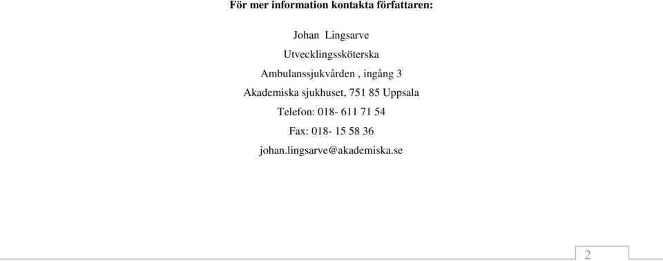 ingång 3 Akademiska sjukhuset, 751 85 Uppsala Telefon: