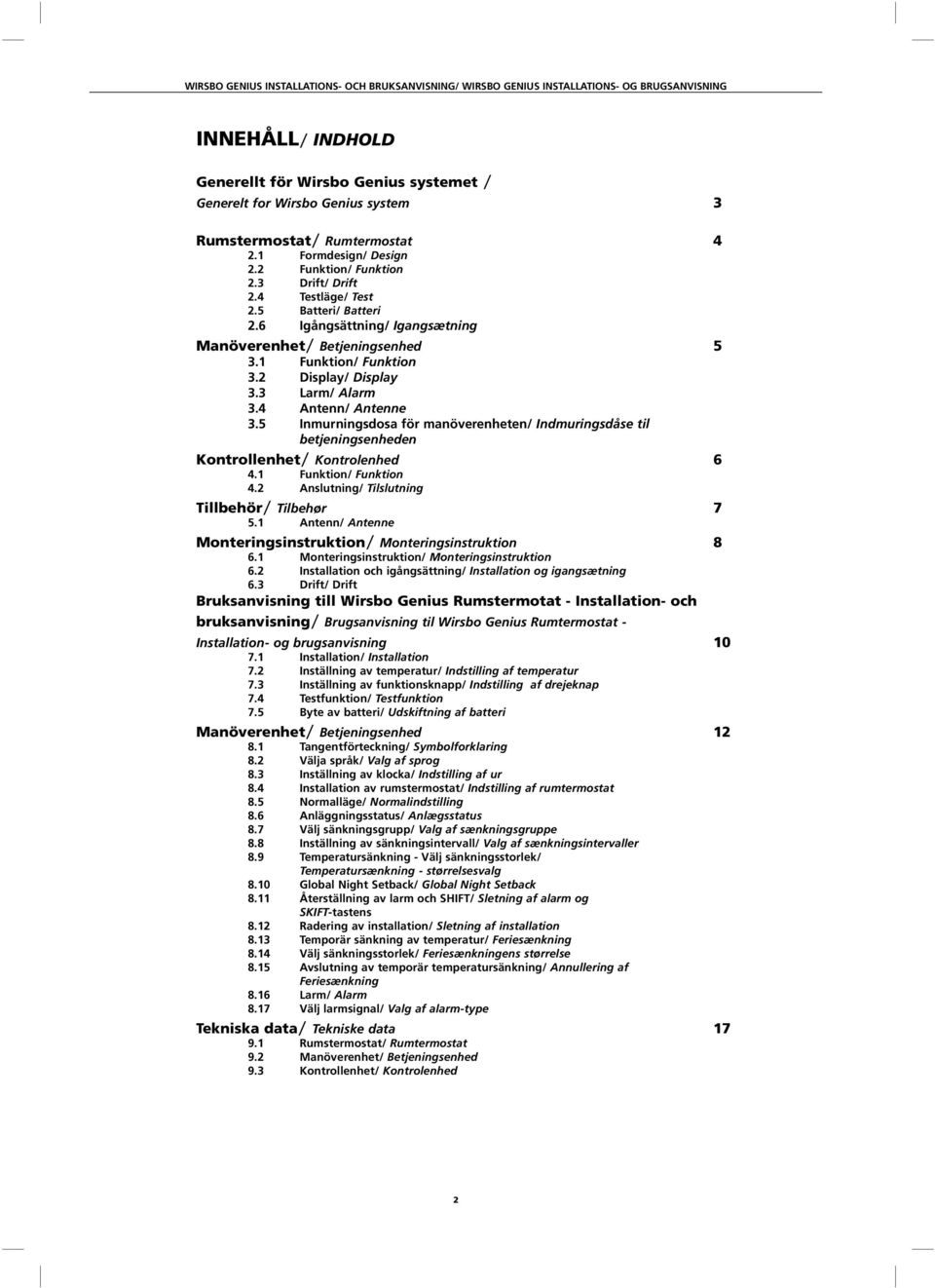 5 Inmurningsdosa för manöverenheten/ Indmuringsdåse til betjeningsenheden Kontrollenhet/ Kontrolenhed 6 4.1 Funktion/ Funktion 4.2 Anslutning/ Tilslutning Tillbehör/ Tilbehør 7 5.