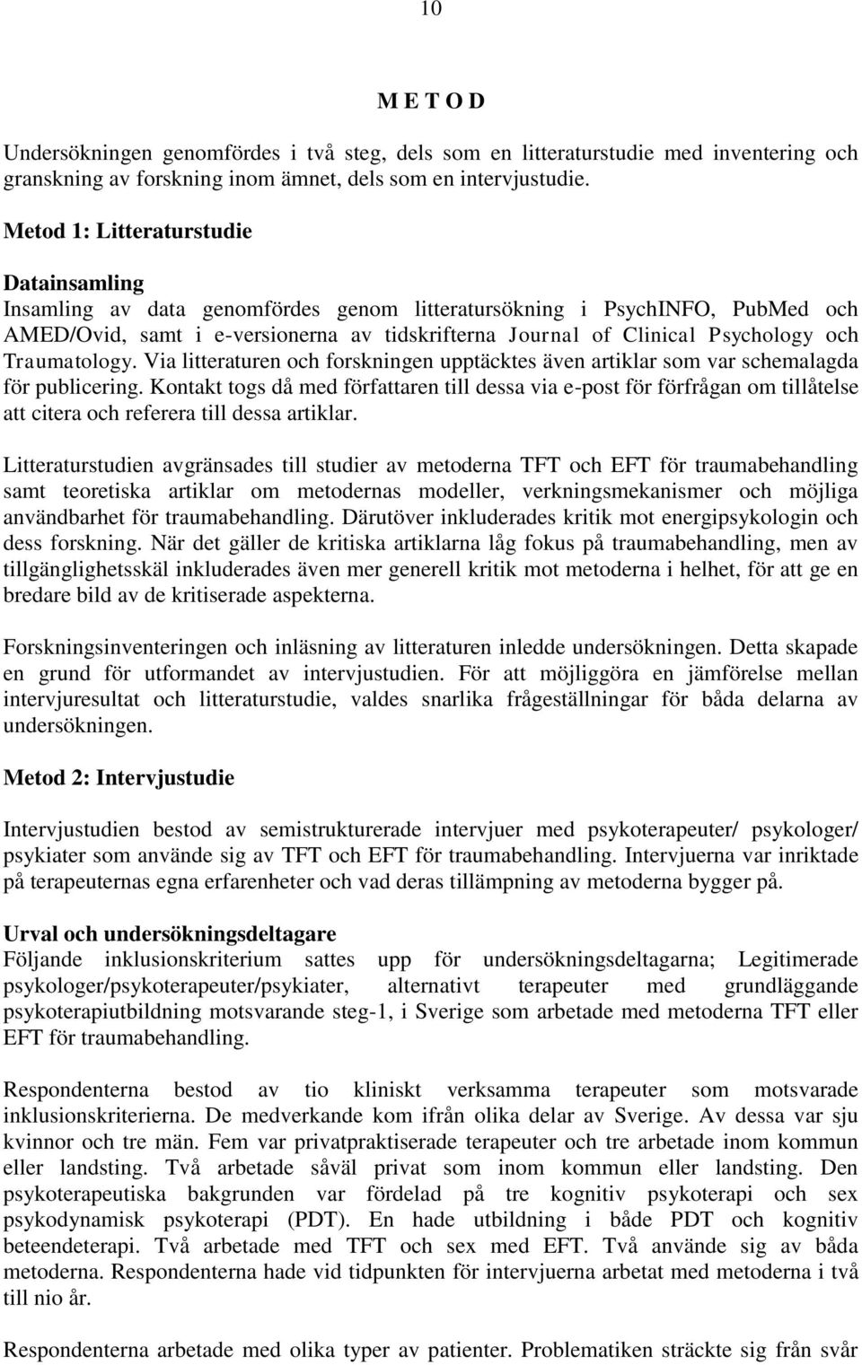 och Traumatology. Via litteraturen och forskningen upptäcktes även artiklar som var schemalagda för publicering.