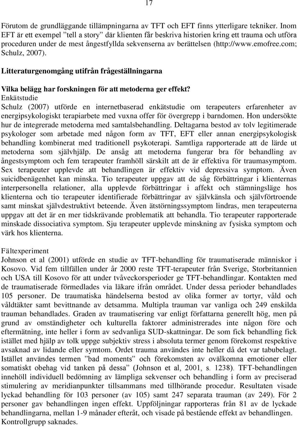 com; Schulz, 2007). Litteraturgenomgång utifrån frågeställningarna Vilka belägg har forskningen för att metoderna ger effekt?