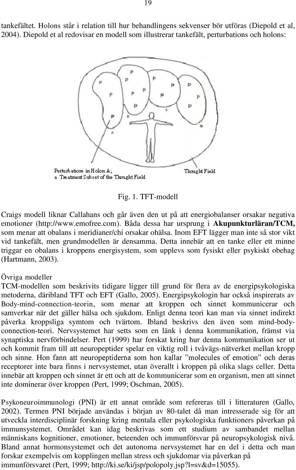 Båda dessa har ursprung i Akupunkturläran/TCM, som menar att obalans i meridianer/chi orsakar ohälsa. Inom EFT lägger man inte så stor vikt vid tankefält, men grundmodellen är densamma.