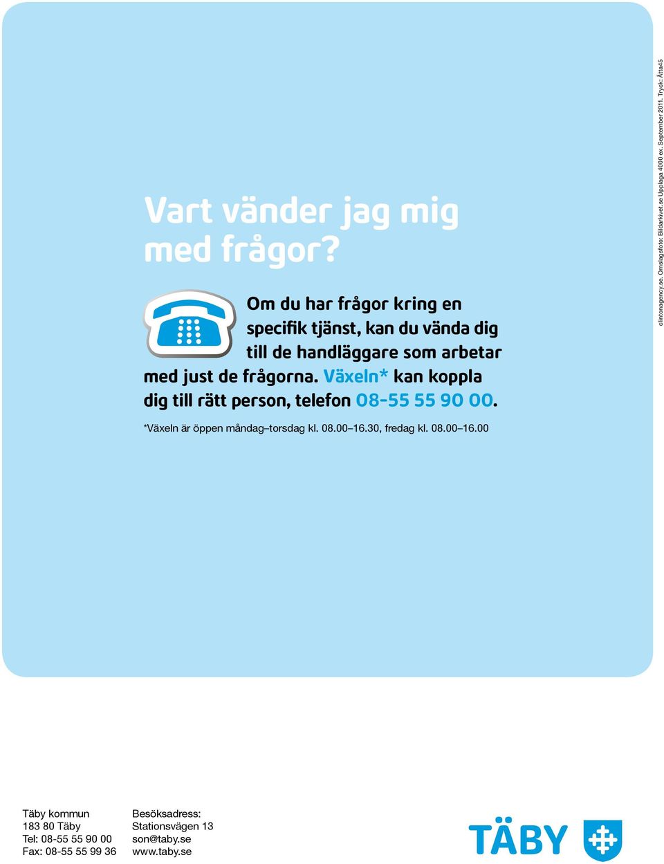 Växeln* kan koppla dig till rätt person, telefon 08-55 55 90 00. clintonagency.se. Omslagsfoto: Bildarkivet.