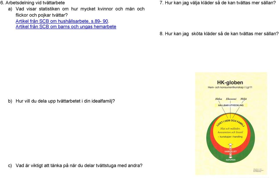 Hur kan jag välja kläder så de kan tvättas mer sällan? 8. Hur kan jag sköta kläder så de kan tvättas mer sällan?