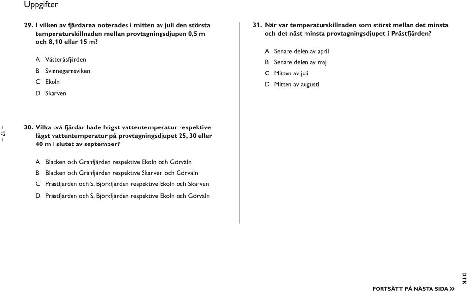 Senare delen av april Senare delen av maj Mitten av juli Mitten av augusti 17 30.