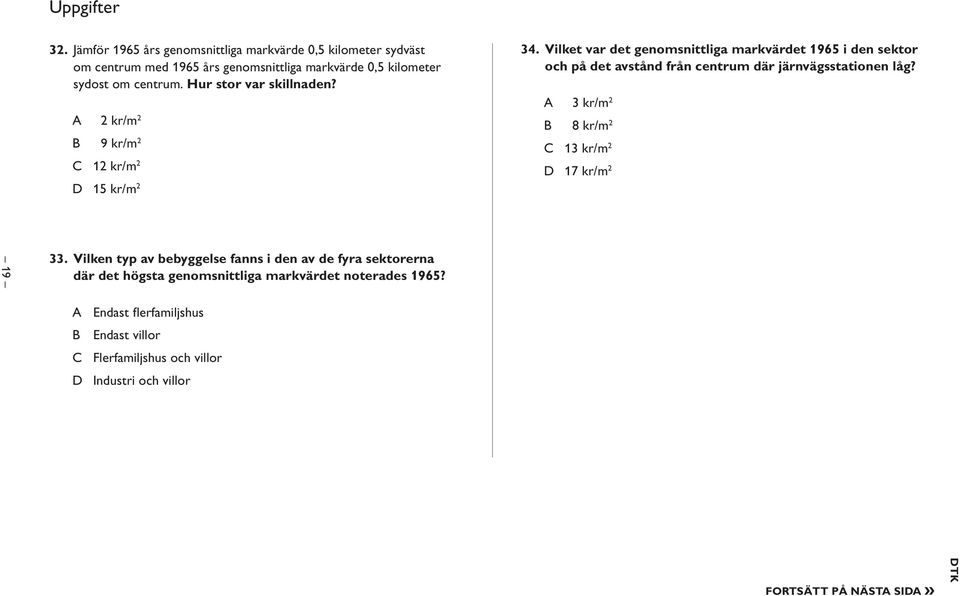 Hur stor var skillnaden? 2 kr/m 2 9 kr/m 2 12 kr/m 2 15 kr/m 2 34.