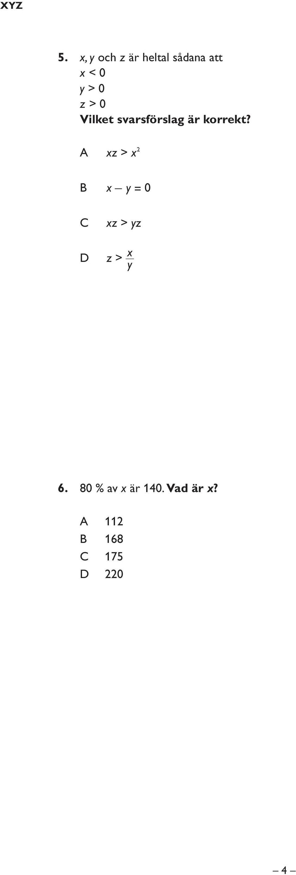 0 z > 0 Vilket svarsförslag är korrekt?