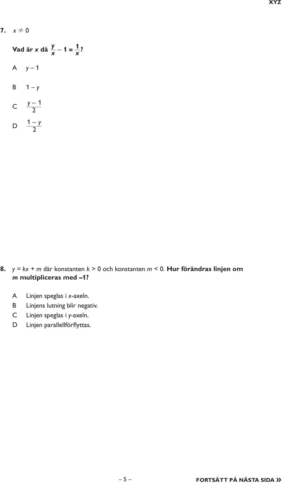 Hur förändras linjen om m multipliceras med 1? Linjen speglas i x-axeln.