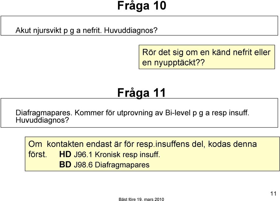 Kommer för utprovning av Bi-level p g a resp insuff. Huvuddiagnos?