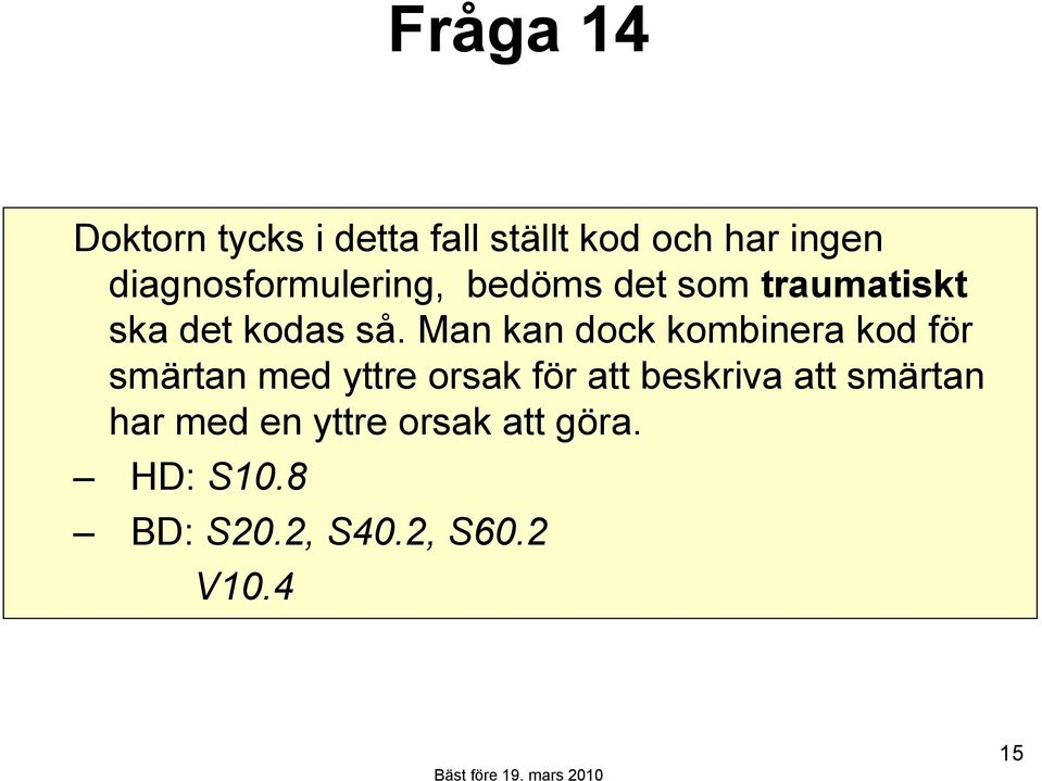 Man kan dock kombinera kod för smärtan med yttre orsak för att beskriva