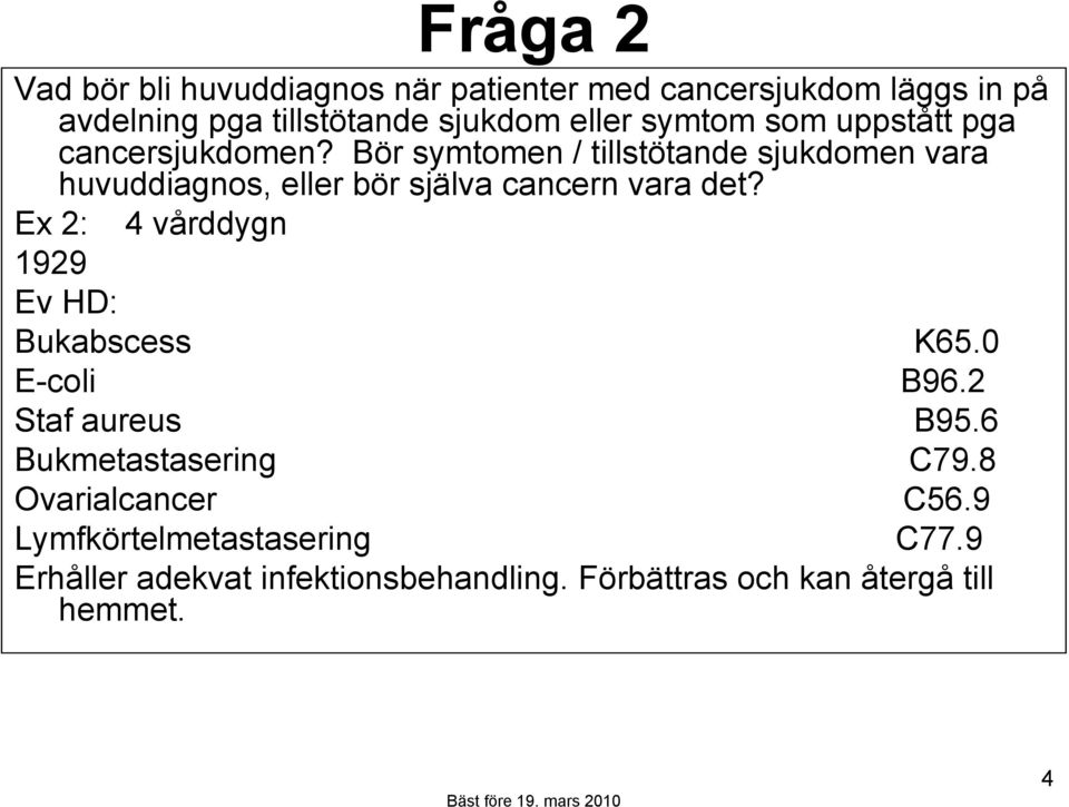 Bör symtomen / tillstötande sjukdomen vara huvuddiagnos, eller bör själva cancern vara det?