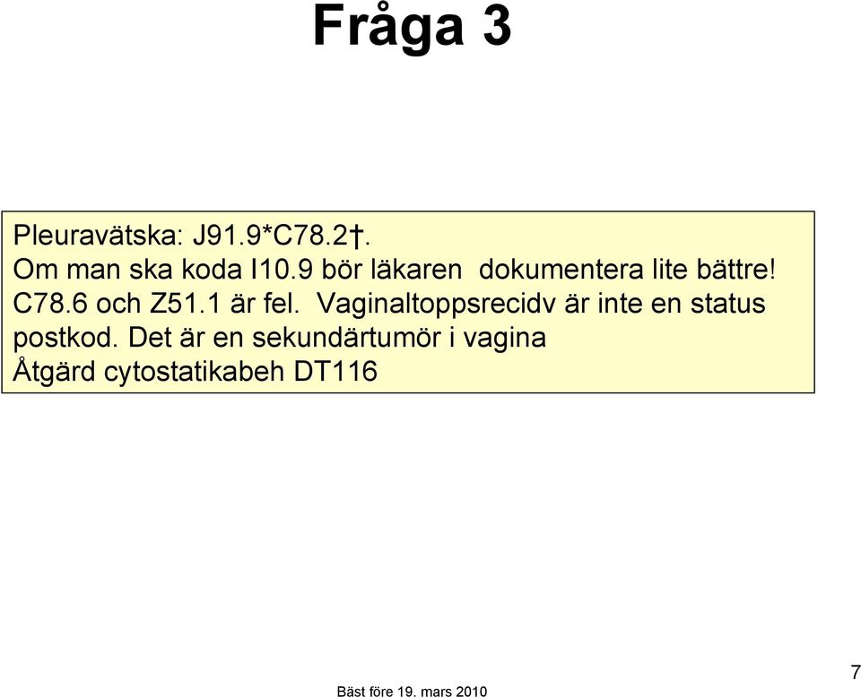 1 är fel. Vaginaltoppsrecidv är inte en status postkod.