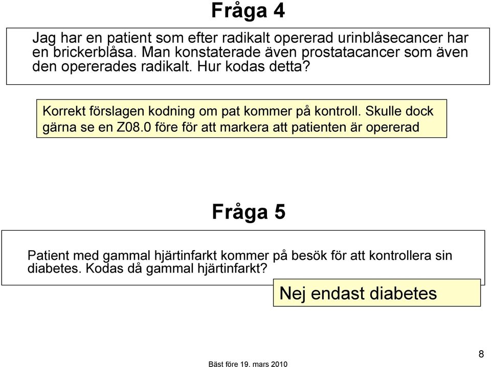 Korrekt förslagen kodning om pat kommer på kontroll. Skulle dock gärna se en Z08.