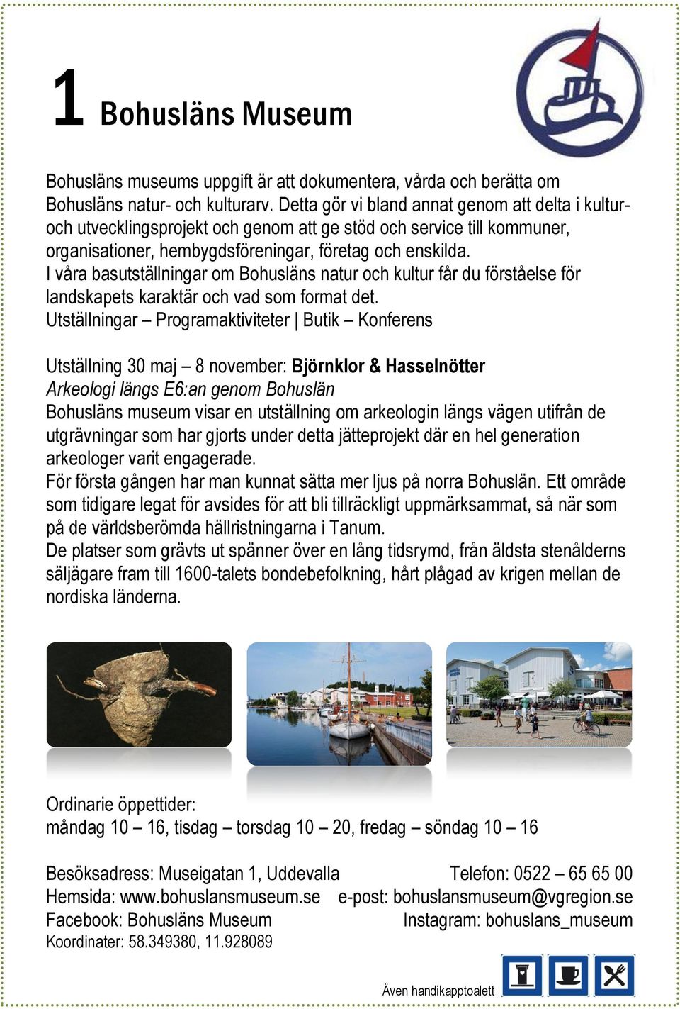 I våra basutställningar om Bohusläns natur och kultur får du förståelse för landskapets karaktär och vad som format det.