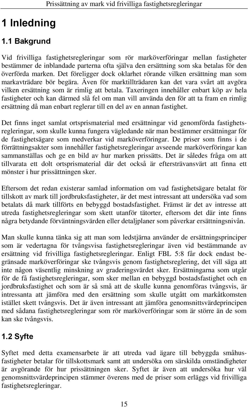 ersättning som ska betalas för den överförda marken. Det föreligger dock oklarhet rörande vilken ersättning man som markavträdare bör begära.