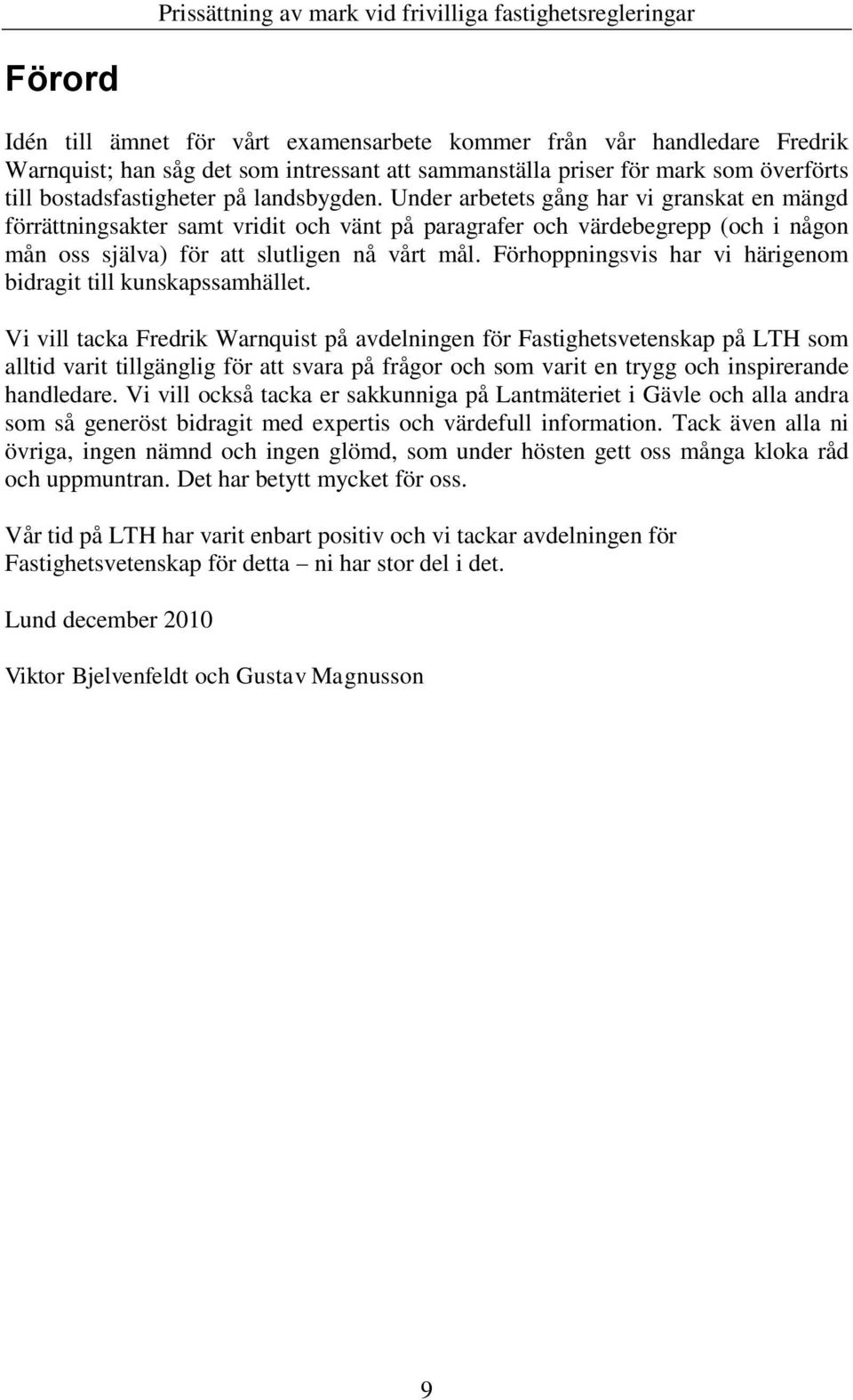 Förhoppningsvis har vi härigenom bidragit till kunskapssamhället.