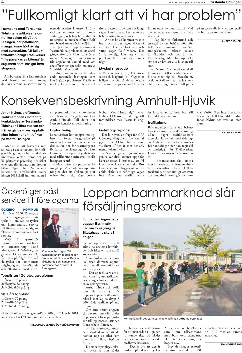 Att bussarna inte har problem med köerna måste vara nonsens, de står i samma kö som vi andra, menade Anders Hansson i förra veckans nummer av Torslanda Tidningen, och han får kraftfullt understöd av