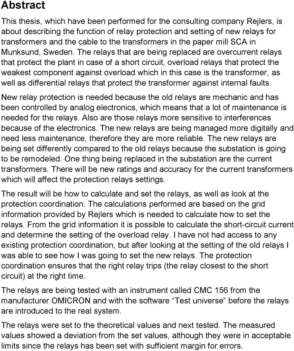 The relays that are being replaced are overcurrent relays that protect the plant in case of a short circuit, overload relays that protect the weakest component against overload which in this case is