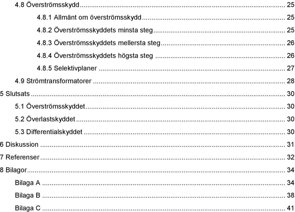 .. 28 5 Slutsats... 30 5.1 Överströmsskyddet... 30 5.2 Överlastskyddet... 30 5.3 Differentialskyddet.