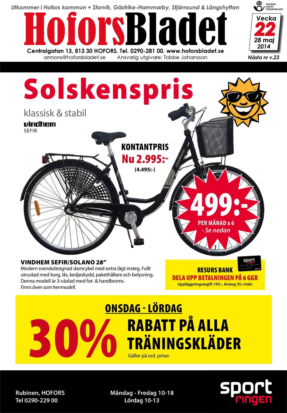 495:-) 499:- per månad x 6 - Se nedan Vindhem Sefir/Solano 28 Modern svenskdesignad damcykel med extra lågt insteg. Fullt utrustad med korg, lås, kedjeskydd, pakethållare och belysning.