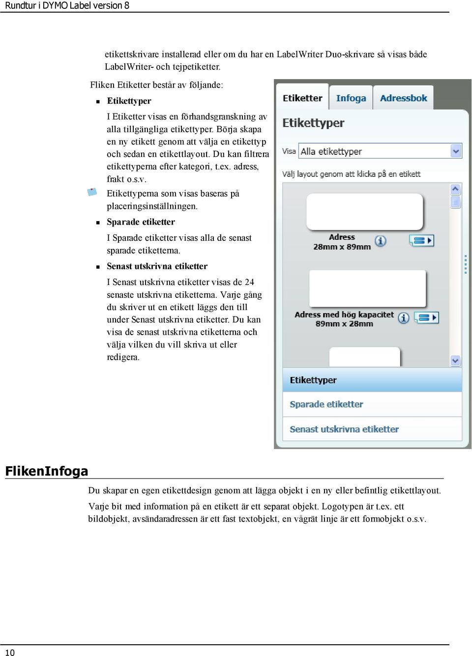 Börja skapa en ny etikett genom att välja en etikettyp och sedan en etikettlayout. Du kan filtrera etikettyperna efter kategori, t.ex. adress, frakt o.s.v. Etikettyperna som visas baseras på placeringsinställningen.