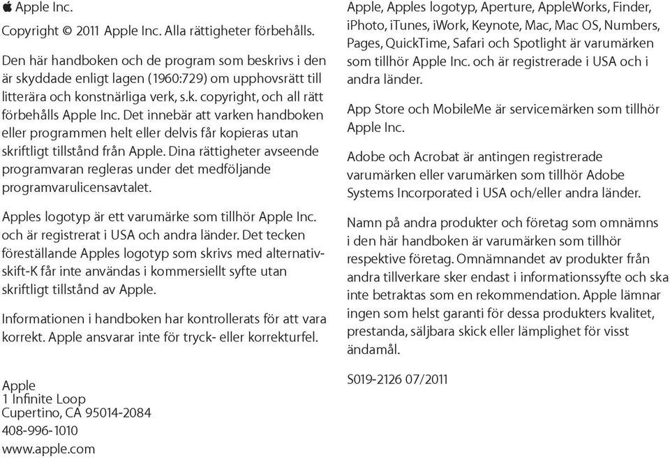 Det innebär att varken handboken eller programmen helt eller delvis får kopieras utan skriftligt tillstånd från Apple.