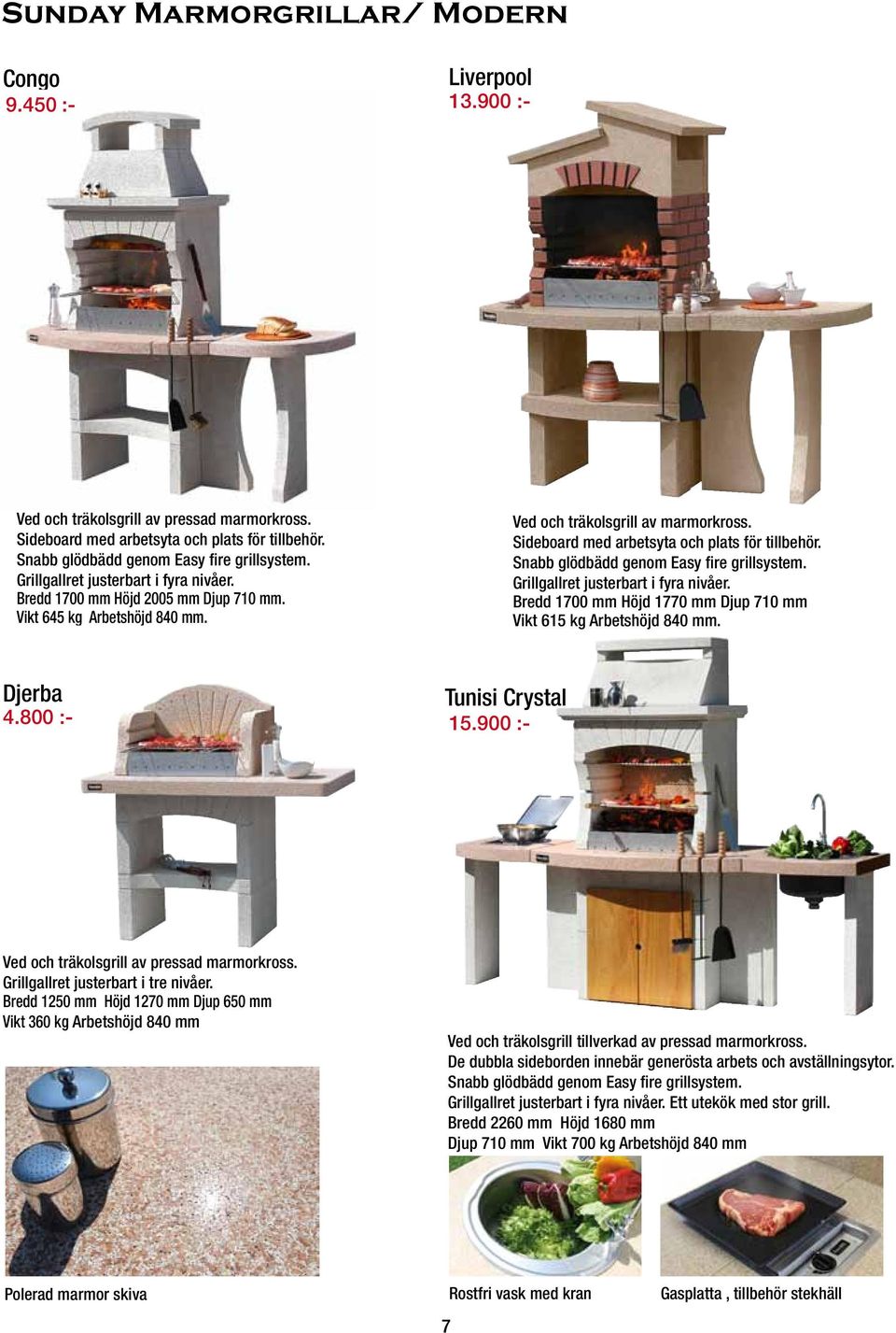 Sideboard med arbetsyta och plats för tillbehör. Snabb glödbädd genom Easy fire grillsystem. Grillgallret justerbart i fyra nivåer.