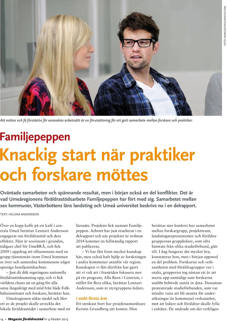 Det är vad Umeå regionens föräldrastödsarbete Familjepeppen har fört med sig. Samarbetet mellan sex kommuner, Västerbottens läns landsting och Umeå universitet beskrivs nu i en delrapport.