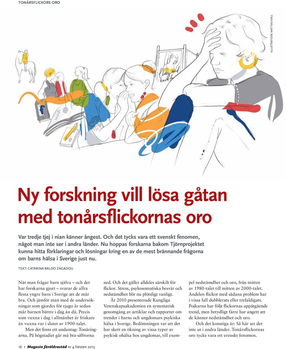 Nu hoppas forskarna bakom Tjörnprojektet kunna hitta förklaringar och lösningar kring en av de mest brännande frågorna om barns hälsa i Sverige just nu.
