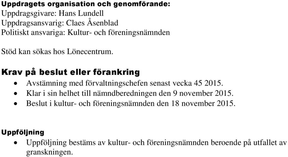 Krav på beslut eller förankring Avstämning med förvaltningschefen senast vecka 45 2015.