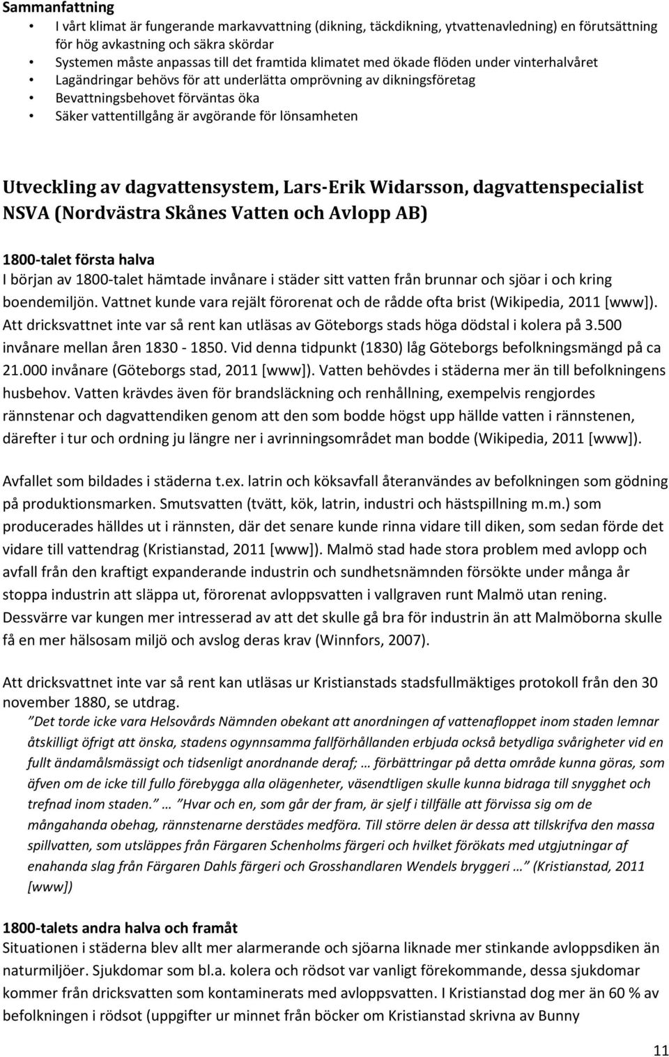 Utveckling av dagvattensystem, Lars-Erik Widarsson, dagvattenspecialist NSVA (Nordvästra Skånes Vatten och Avlopp AB) 1800-talet första halva I början av 1800-talet hämtade invånare i städer sitt