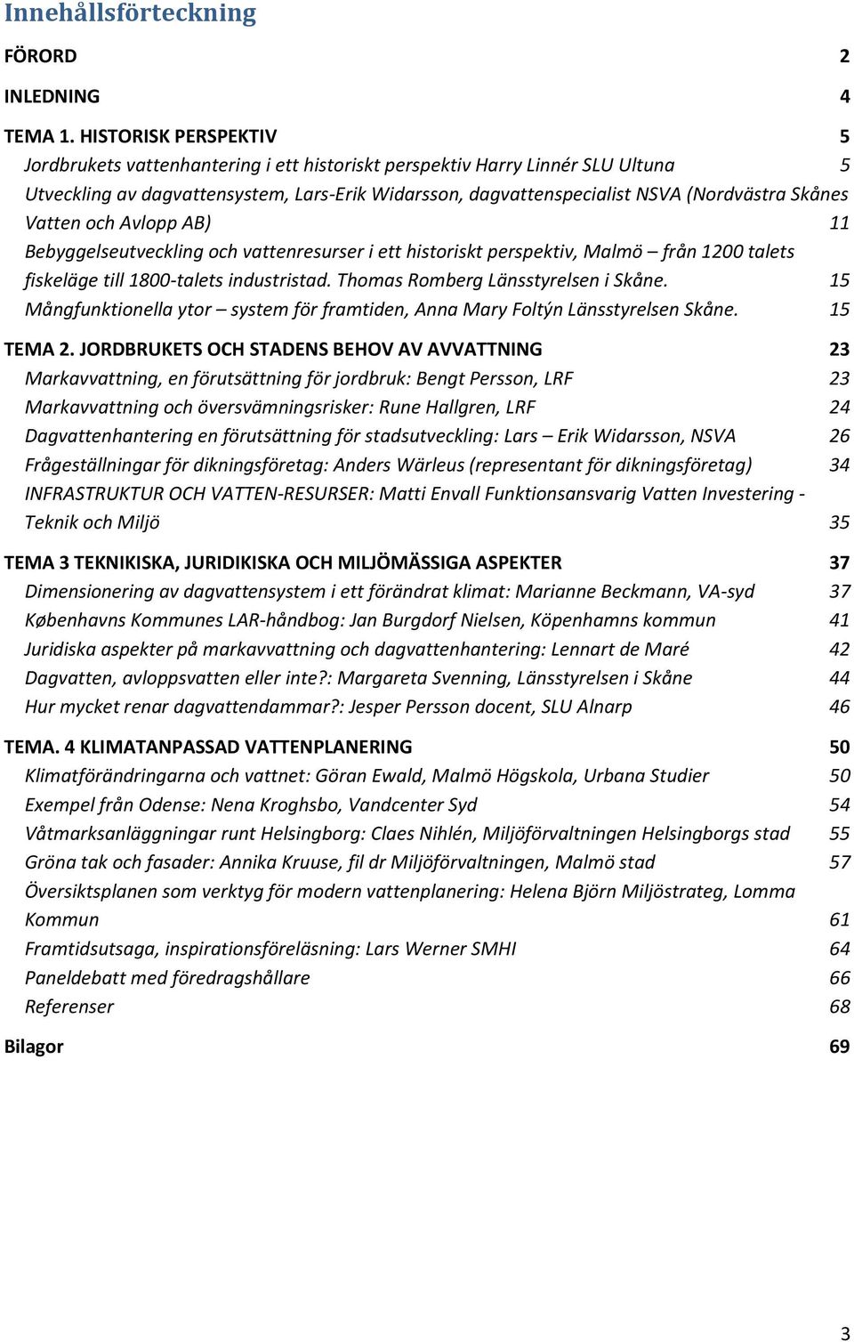 Skånes Vatten och Avlopp AB) 11 Bebyggelseutveckling och vattenresurser i ett historiskt perspektiv, Malmö från 1200 talets fiskeläge till 1800-talets industristad.