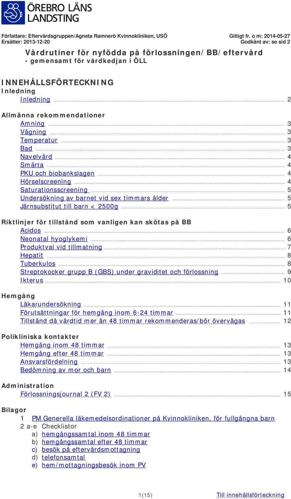 .. 6 Neonatal hyoglykemi... 6 Produktval vid tillmatning... 7 Hepatit... 8 Tuberkulos... 8 Streptokocker grupp B (GBS) under graviditet och förlossning... 9 Ikterus... 10 Hemgång Läkarundersökning.