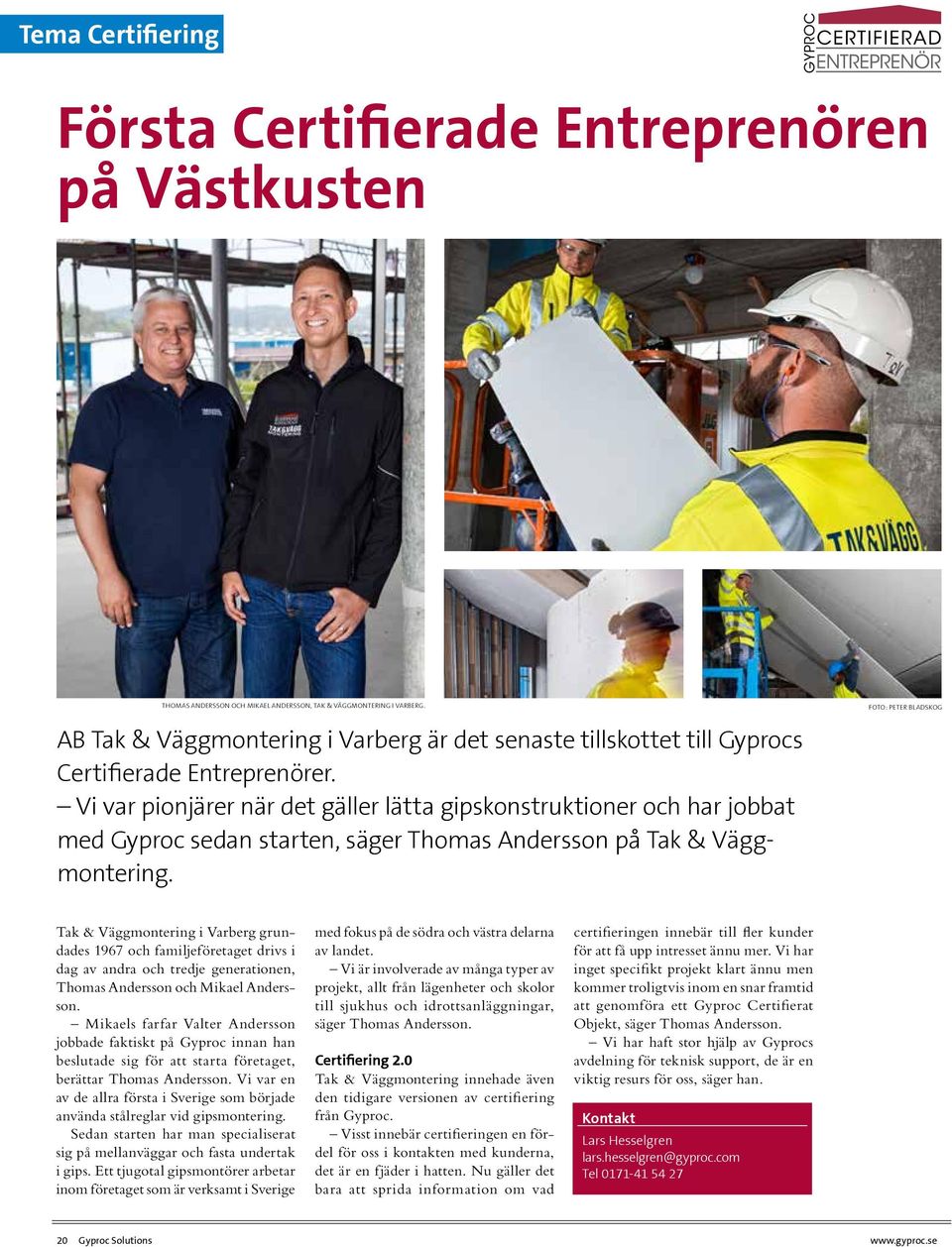 Vi var pionjärer när det gäller lätta gipskonstruktioner och har jobbat med Gyproc sedan starten, säger Thomas Andersson på Tak & Väggmontering.