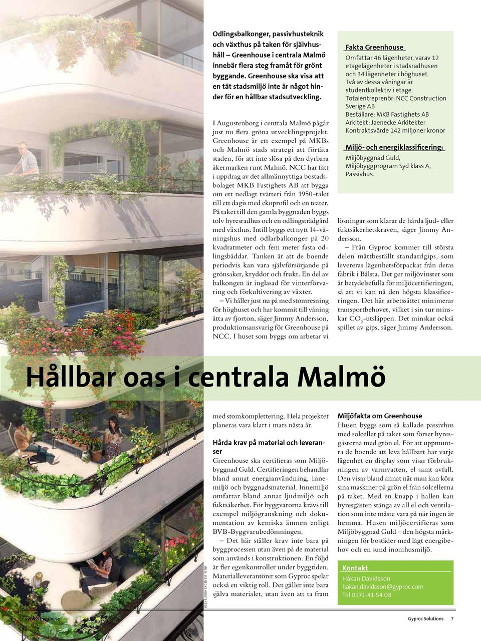 Greenhouse är ett exempel på MKBs och Malmö stads strategi att förtäta staden, för att inte slösa på den dyrbara åkermarken runt Malmö.