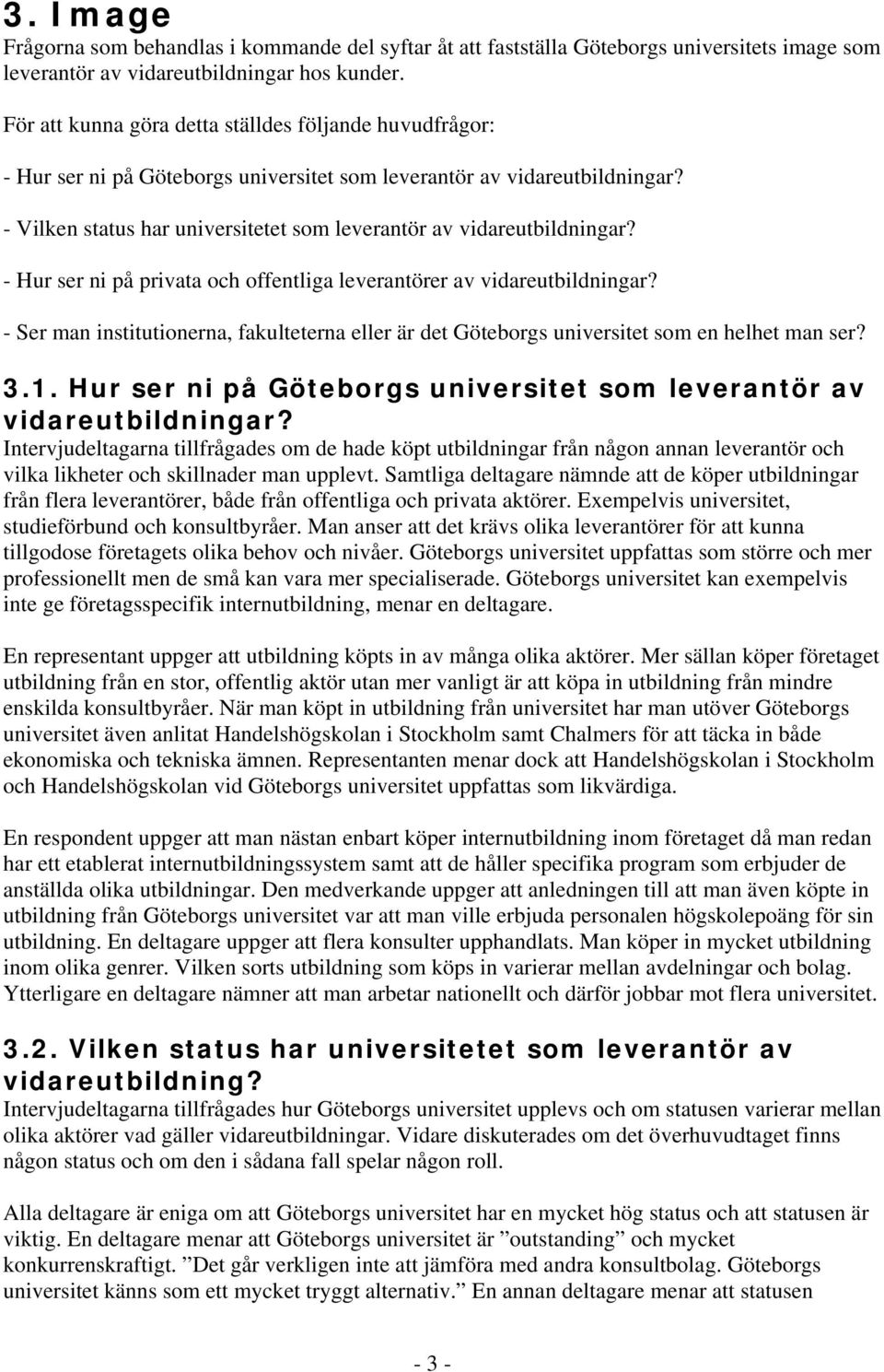 - Vilken status har universitetet som leverantör av vidareutbildningar? - Hur ser ni på privata och offentliga leverantörer av vidareutbildningar?