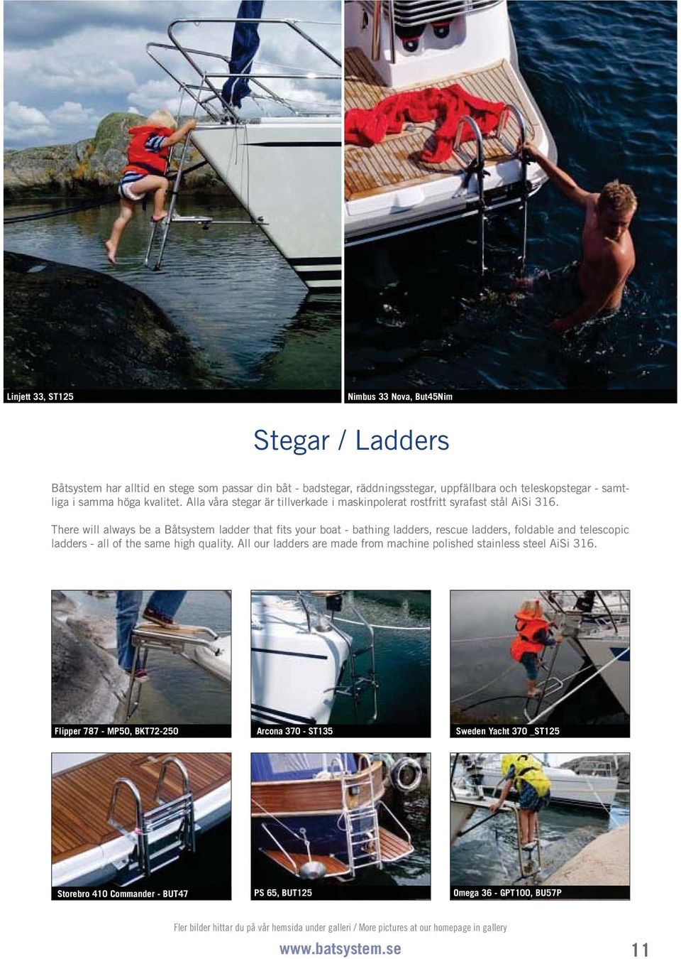 There will always be a Båtsystem ladder that fits your boat bathing ladders, rescue ladders, foldable and telescopic ladders all of the same high quality.