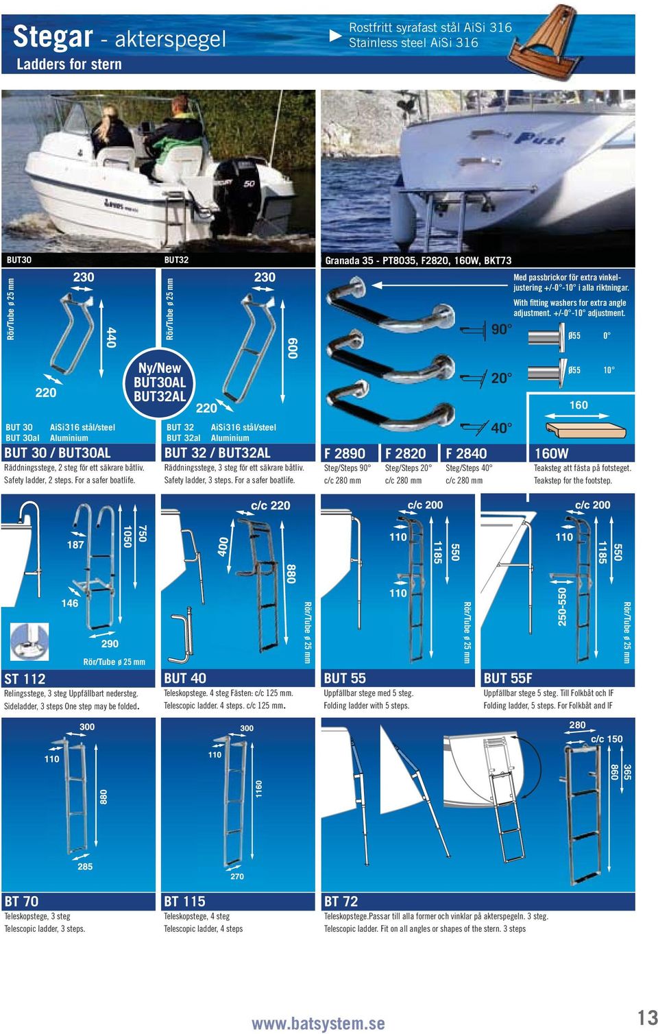 Ø55 0 Ny/New BUT30AL BUT32AL 20 Ø55 10 160 BUT 30 BUT 30al AiSi316 stål/steel Aluminium BUT 30 / BUT30AL Räddningsstege, 2 steg för ett säkrare båtliv. Safety ladder, 2 steps. For a safer boatlife.