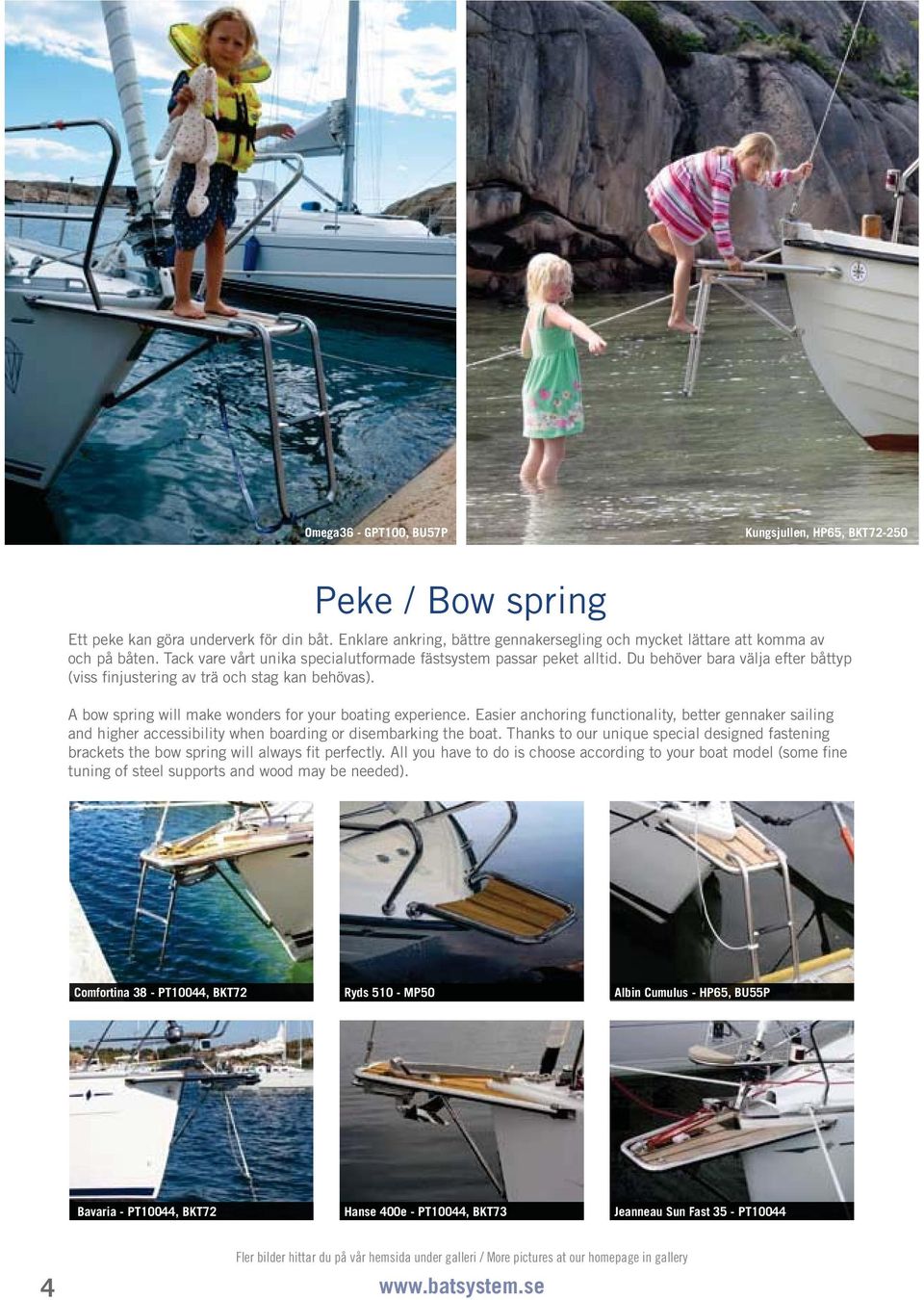 A bow spring will make wonders for your boating experience. Easier anchoring functionality, better gennaker sailing and higher accessibility when boarding or disembarking the boat.