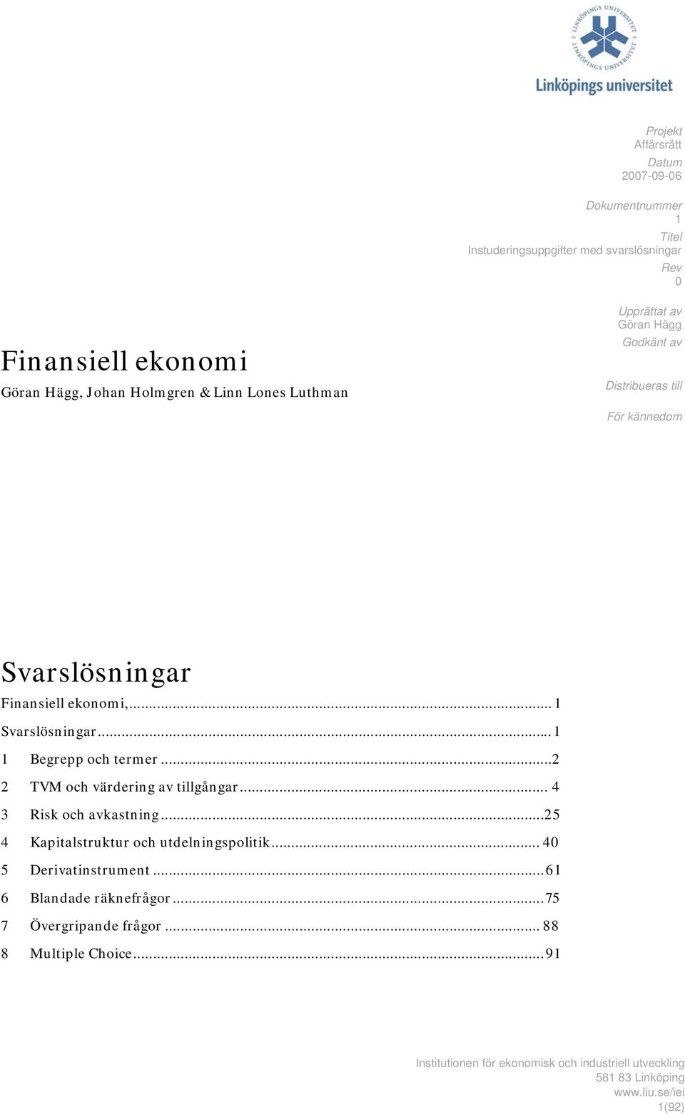 .. 1 Svarslösningar... 1 1 Begrepp och termer...2 2 TVM och värdering av tillgångar... 4 3 Risk och avkastning.