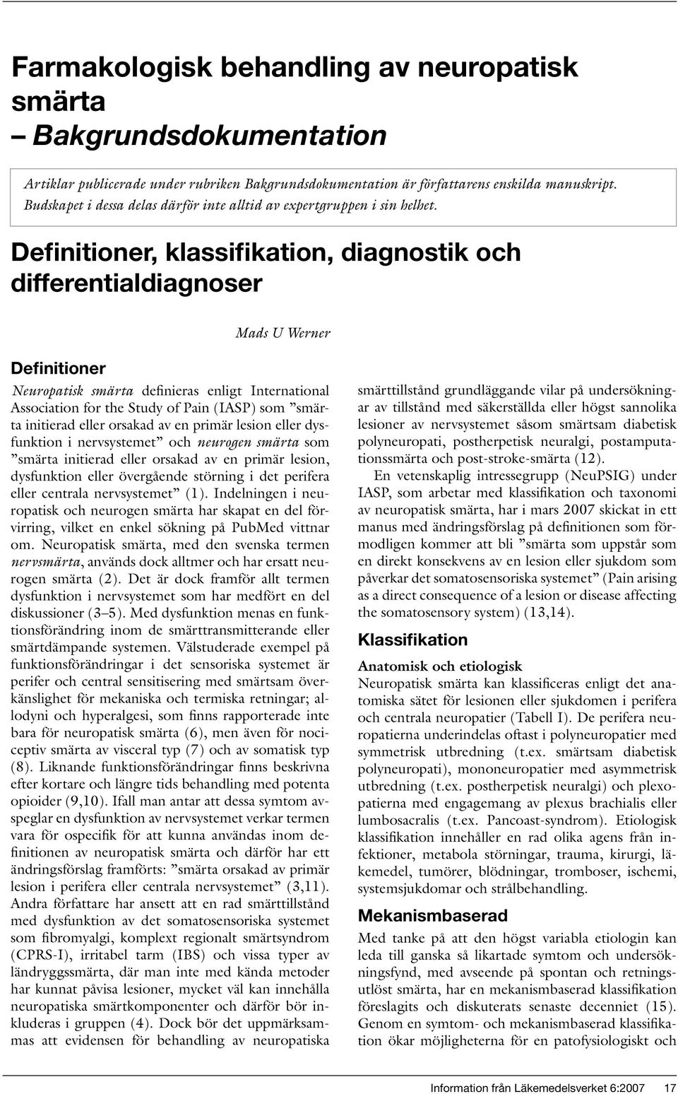 Definitioner, klassifikation, diagnostik och differentialdiagnoser Mads U Werner Definitioner Neuropatisk smärta definieras enligt International Association for the Study of Pain (IASP) som smärta