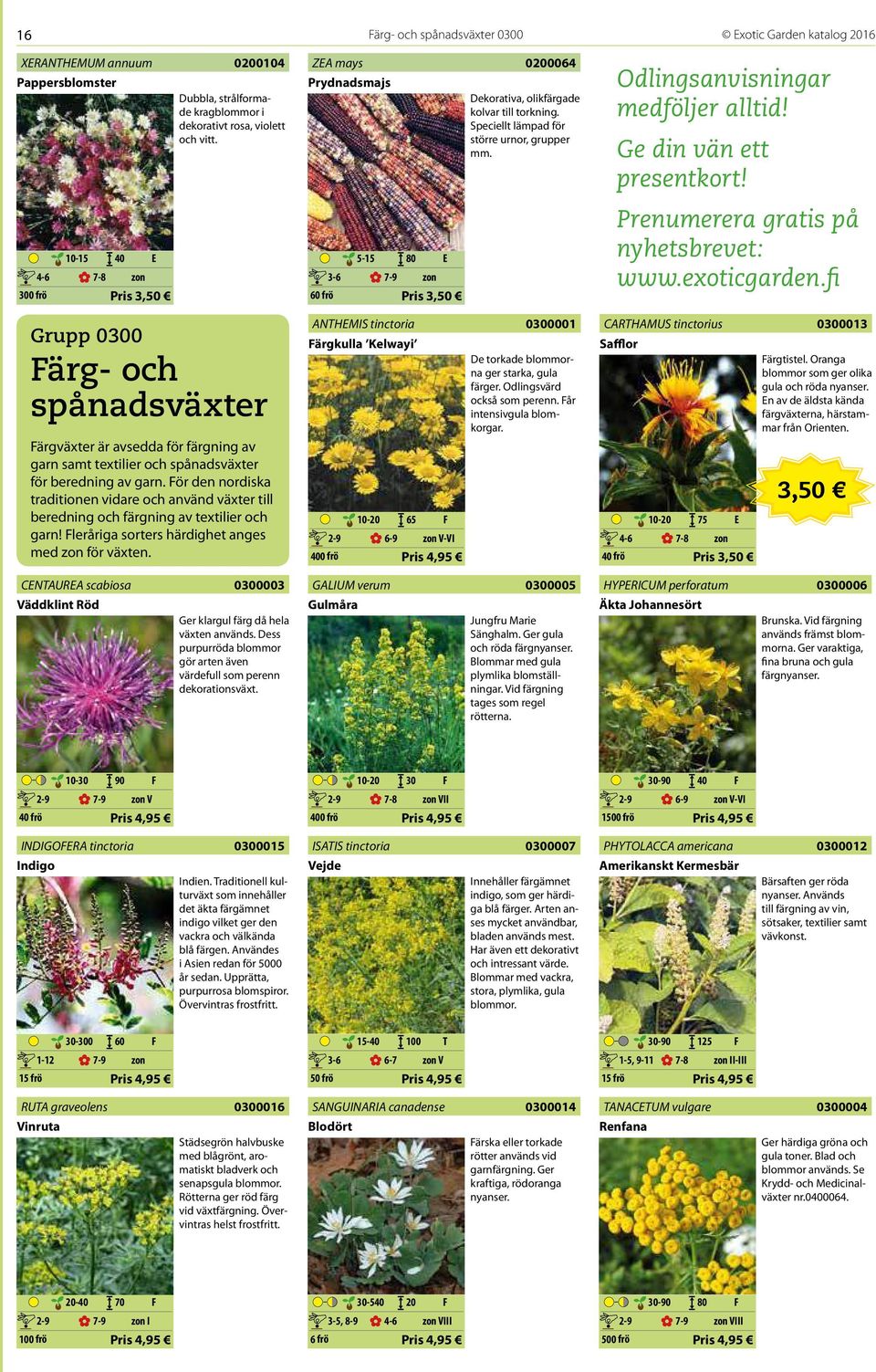 300 frö 10-15 40 E 7-8 60 frö 80 E Prenumerera gratis på nyhetsbrevet: www.exoticgarden.