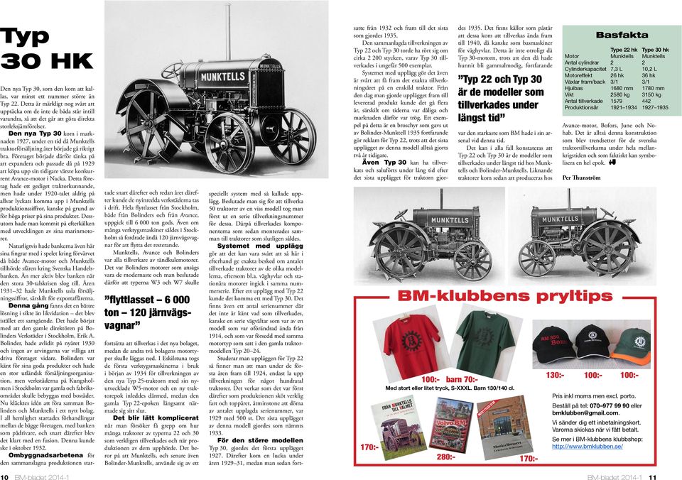 Den nya Typ 30 kom i marknaden 1927, under en tid då Munktells traktorförsäljning åter började gå riktigt bra.