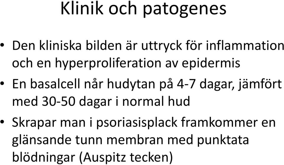 dagar, jämfört med 30-50 dagar i normal hud Skrapar man i psoriasisplack