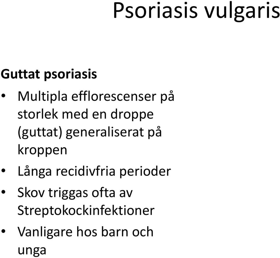 generaliserat på kroppen Långa recidivfria perioder