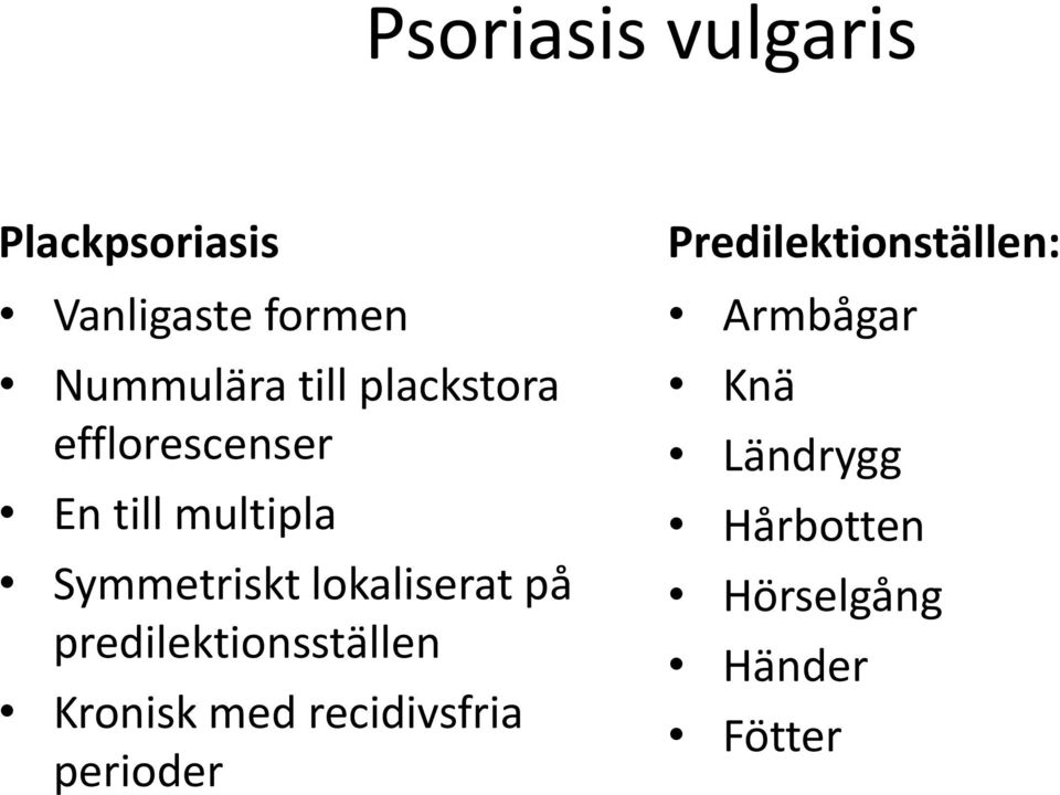 på predilektionsställen Kronisk med recidivsfria perioder