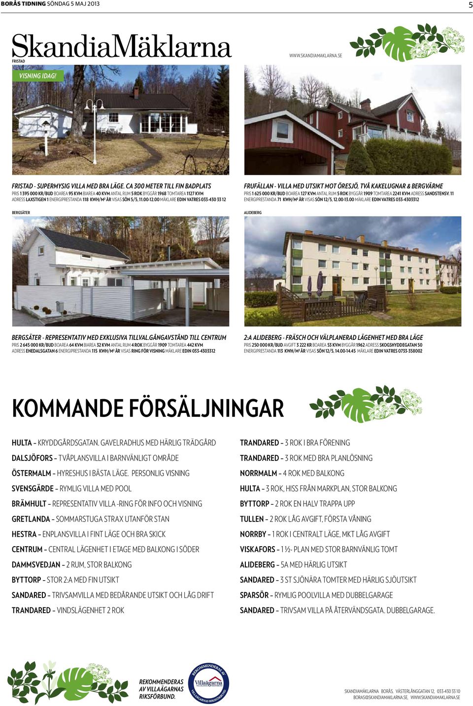 00 mäklare edin vatres 033-430 33 12 bergsäter FRUFÄLLAN - VILLA MED UTSIKT MOT ÖRESJÖ, TVÅ KAKELUGNAR & BERGVÄRME Pris 1 625 000 KR/BUD BOAREA 127 KVM ANTAL RUM 5 ROK BYGGÅR 1909 TOMTAREA 2241 KVM