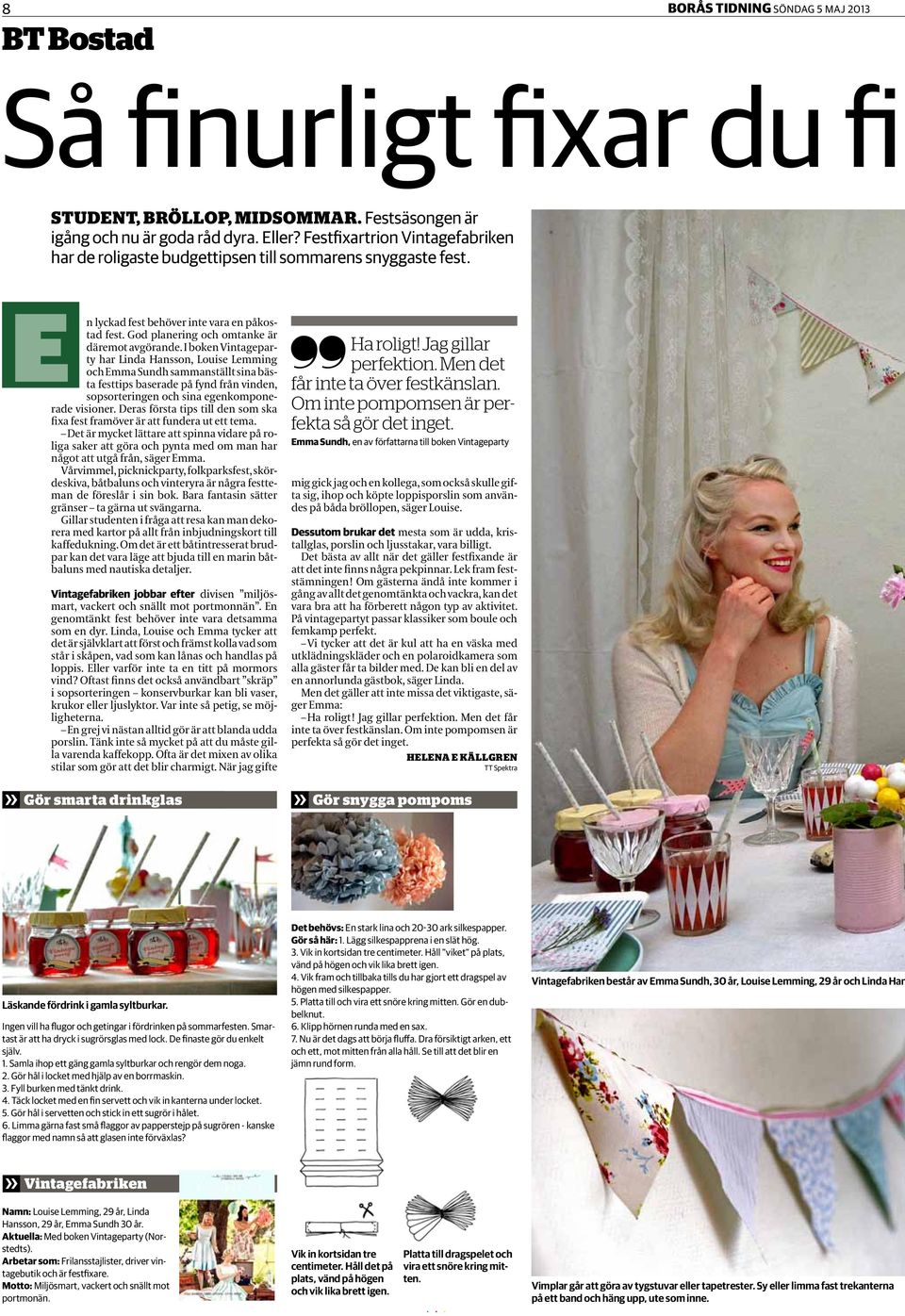 I boken Vintageparty har Linda Hansson, Louise Lemming och Emma Sundh sammanställt sina bästa festtips baserade på fynd från vinden, sopsorteringen och sina egenkomponerade visioner.