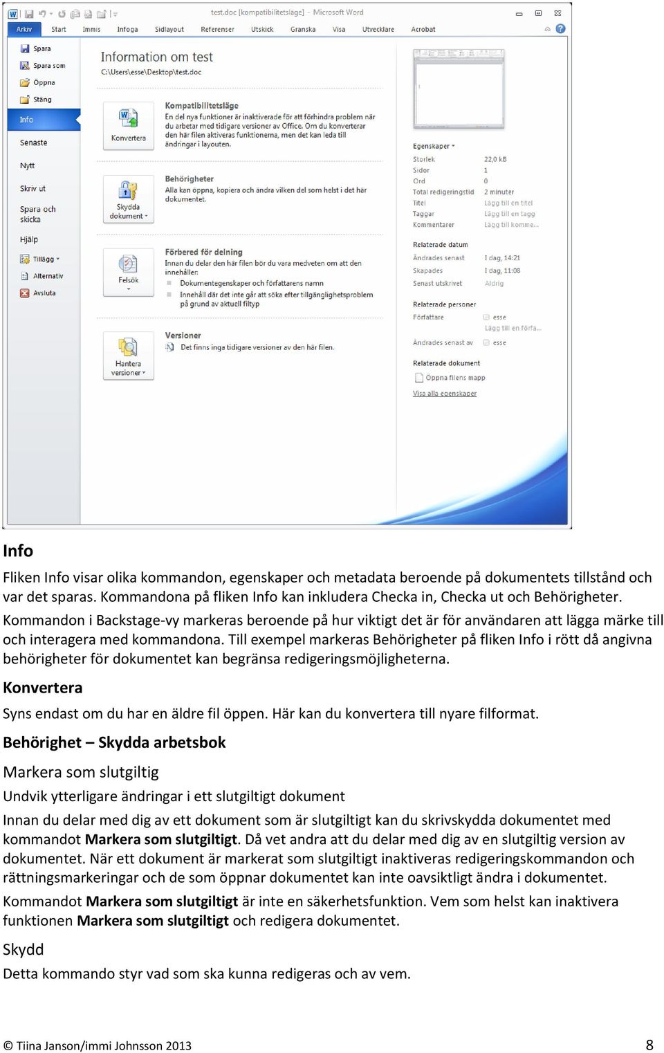 Till exempel markeras Behörigheter på fliken Info i rött då angivna behörigheter för dokumentet kan begränsa redigeringsmöjligheterna. Konvertera Syns endast om du har en äldre fil öppen.