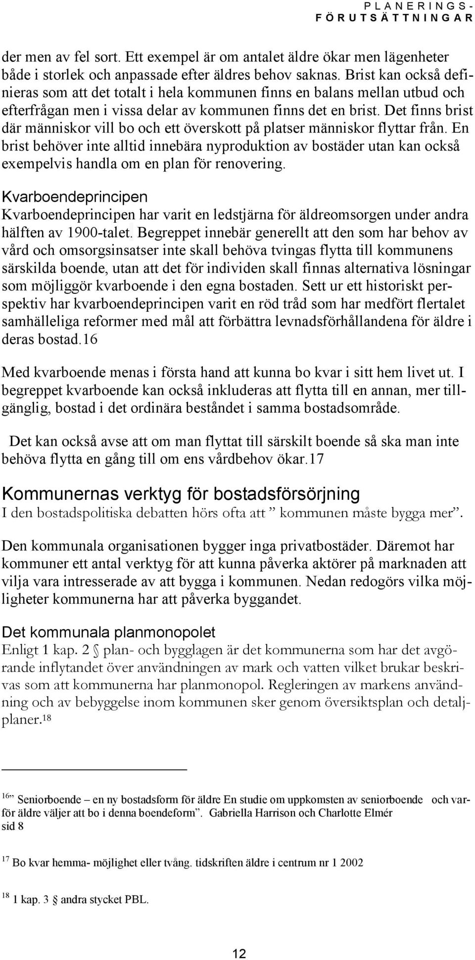 Det finns brist där människor vill bo och ett överskott på platser människor flyttar från.