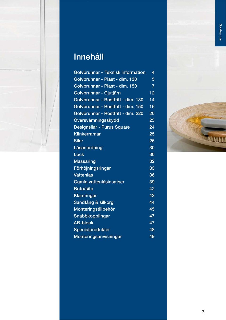 220 20 Översvämningsskydd 23 Designsilar - Purus Square 24 Klinkerramar 25 Silar 26 Låsanordning 30 Lock 30 Massaring 32 Förhöjningsringar 33